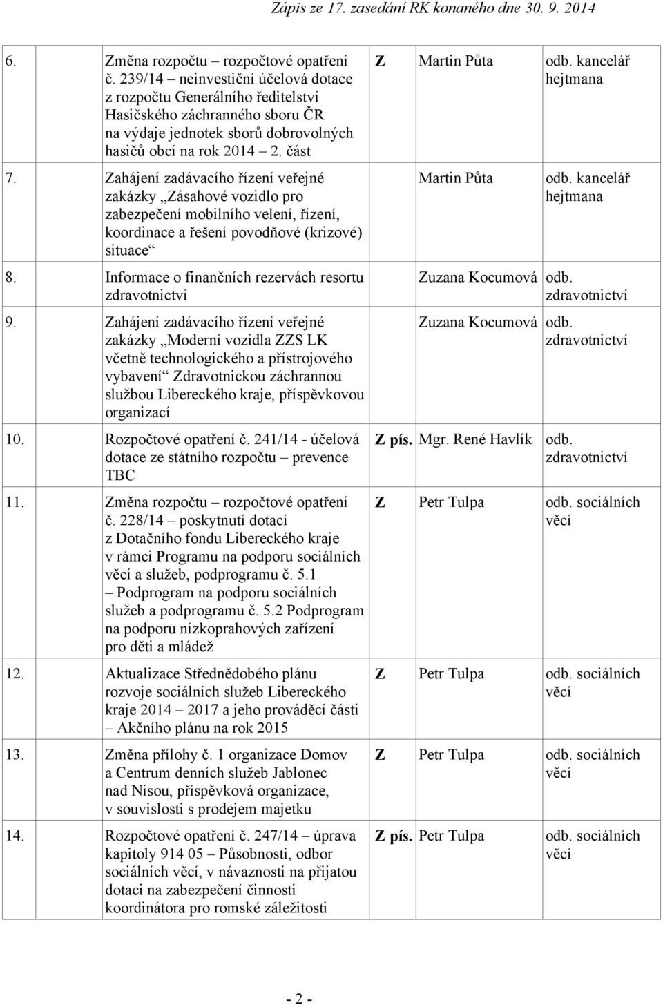 Zahájení zadávacího řízení veřejné zakázky Zásahové vozidlo pro zabezpečení mobilního velení, řízení, koordinace a řešení povodňové (krizové) situace 8.