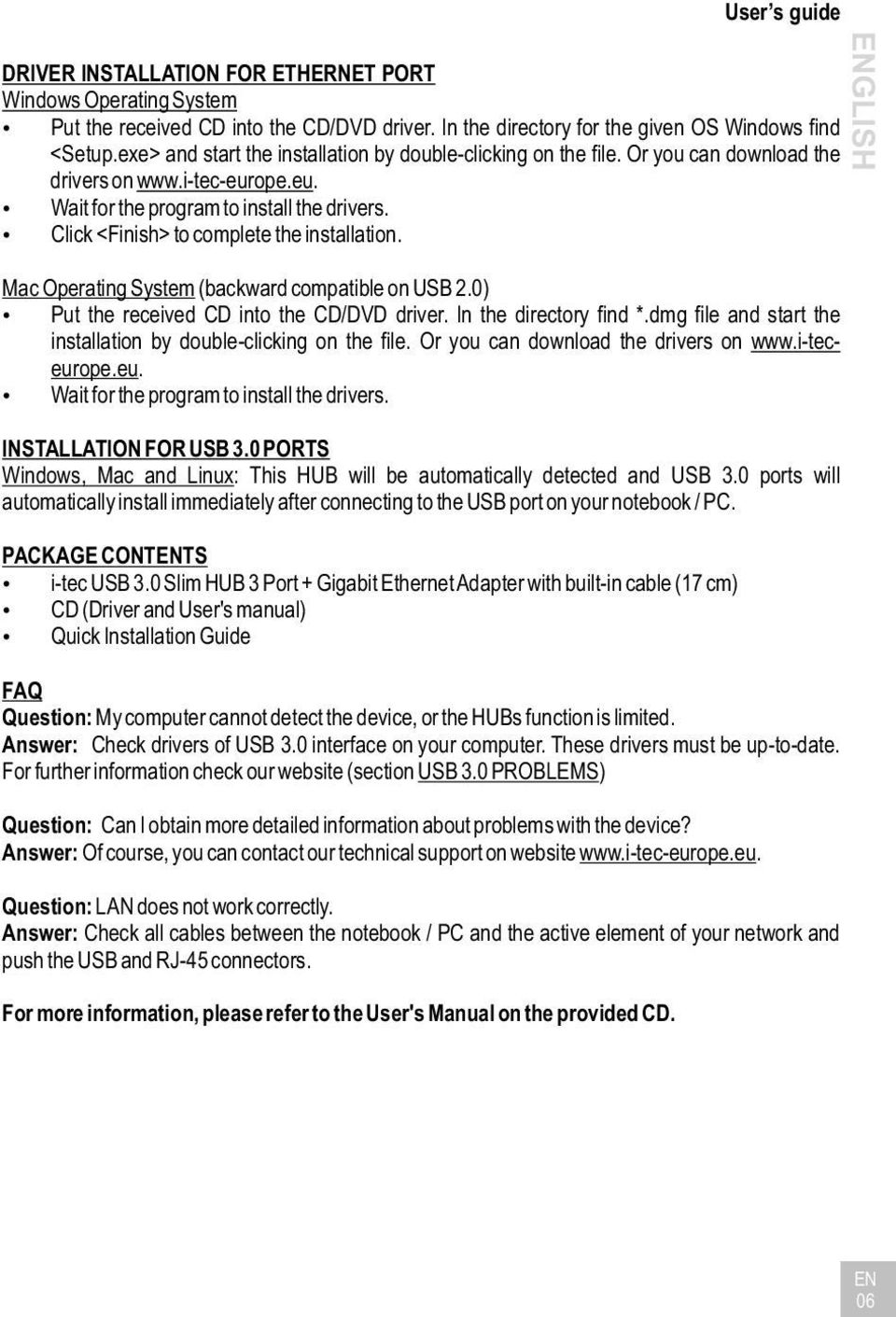 Click <Finish> to complete the installation. Mac Operating System (backward compatible on USB 2.0) Put the received CD into the CD/DVD driver. In the directory find *.