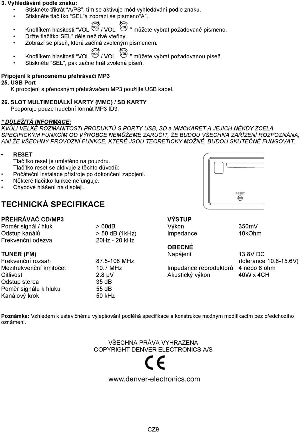 Knoflíkem hlasitosti VOL / VOL můžete vybrat požadovanou píseň. Stiskněte SEL, pak začne hrát zvolená píseň. Připojení k přenosnému přehrávači MP3 25.