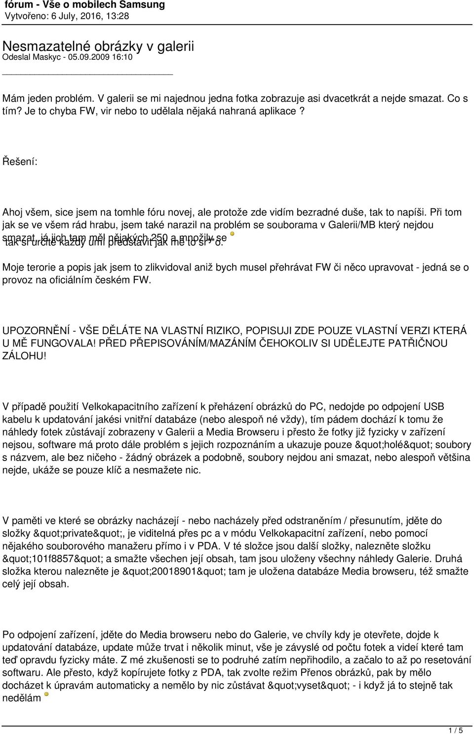 Při tom jak se ve všem rád hrabu, jsem také narazil na problém se souborama v Galerii/MB který nejdou smazat, já jich tam měl nějakých 250 a množily se tak si určitě každý umí představit jak mě to