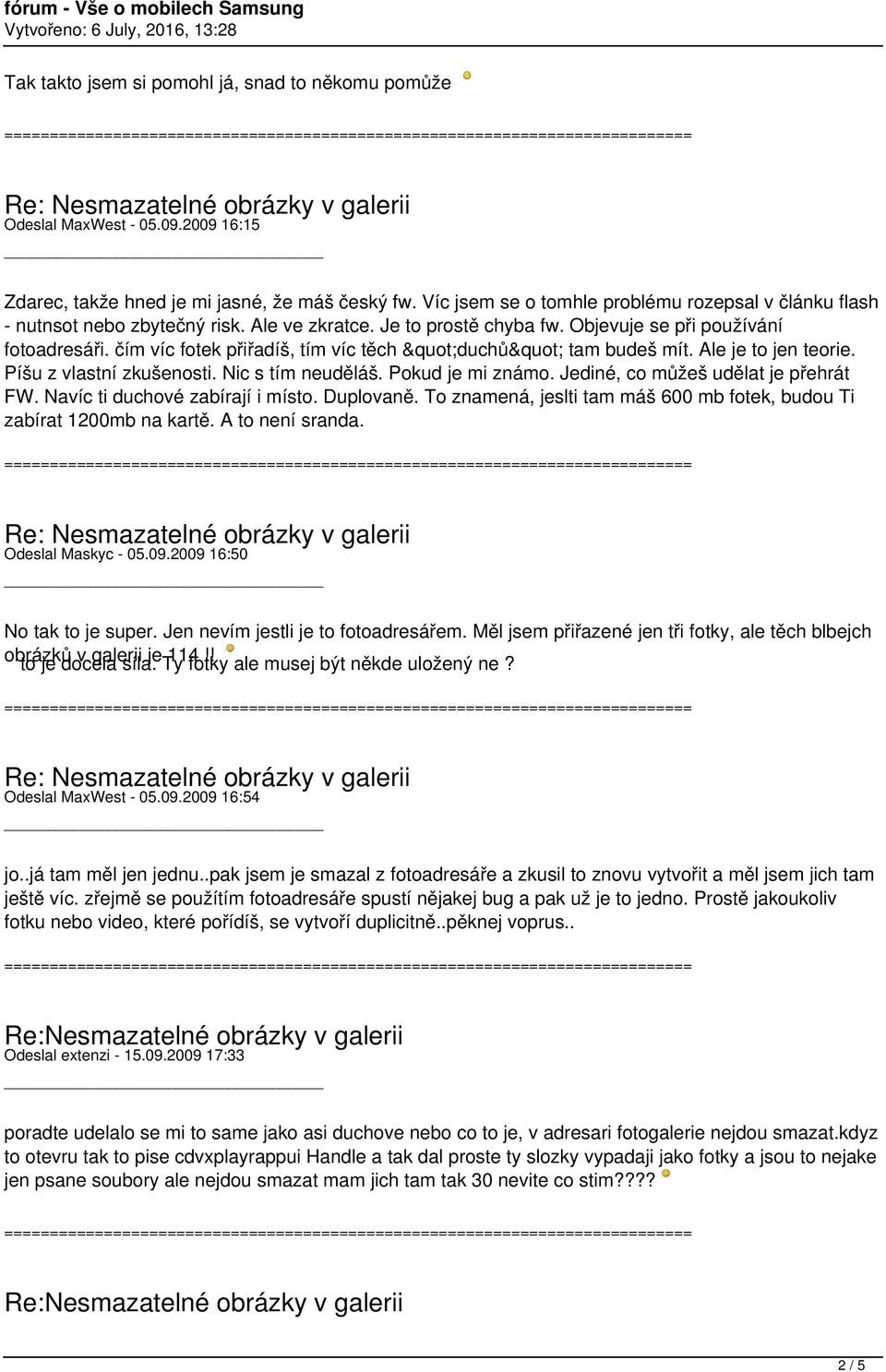 čím víc fotek přiřadíš, tím víc těch "duchů" tam budeš mít. Ale je to jen teorie. Píšu z vlastní zkušenosti. Nic s tím neuděláš. Pokud je mi známo. Jediné, co můžeš udělat je přehrát FW.