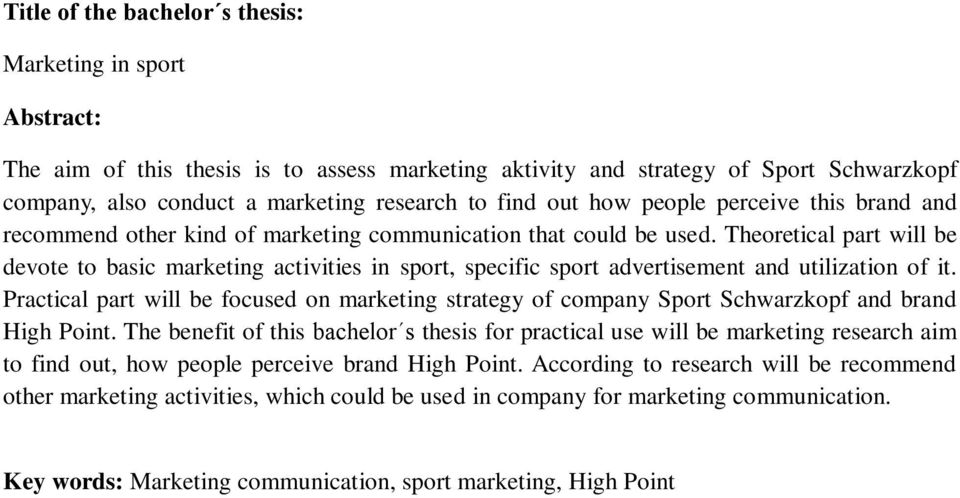 Theoretical part will be devote to basic marketing activities in sport, specific sport advertisement and utilization of it.