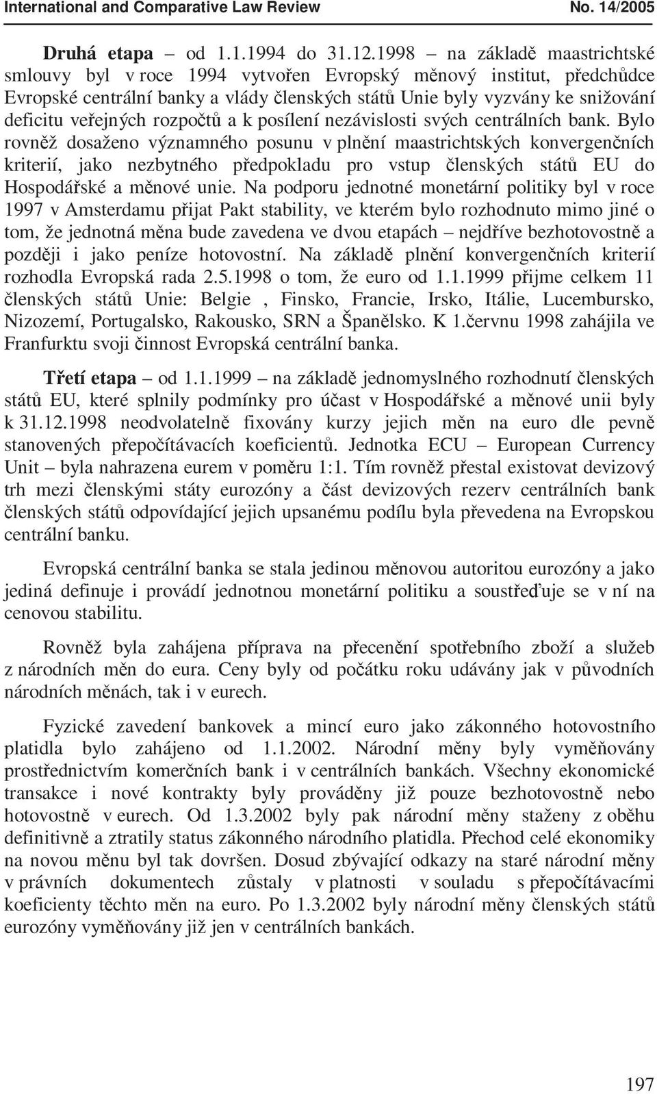 rozpočtů a k posílení nezávislosti svých centrálních bank.