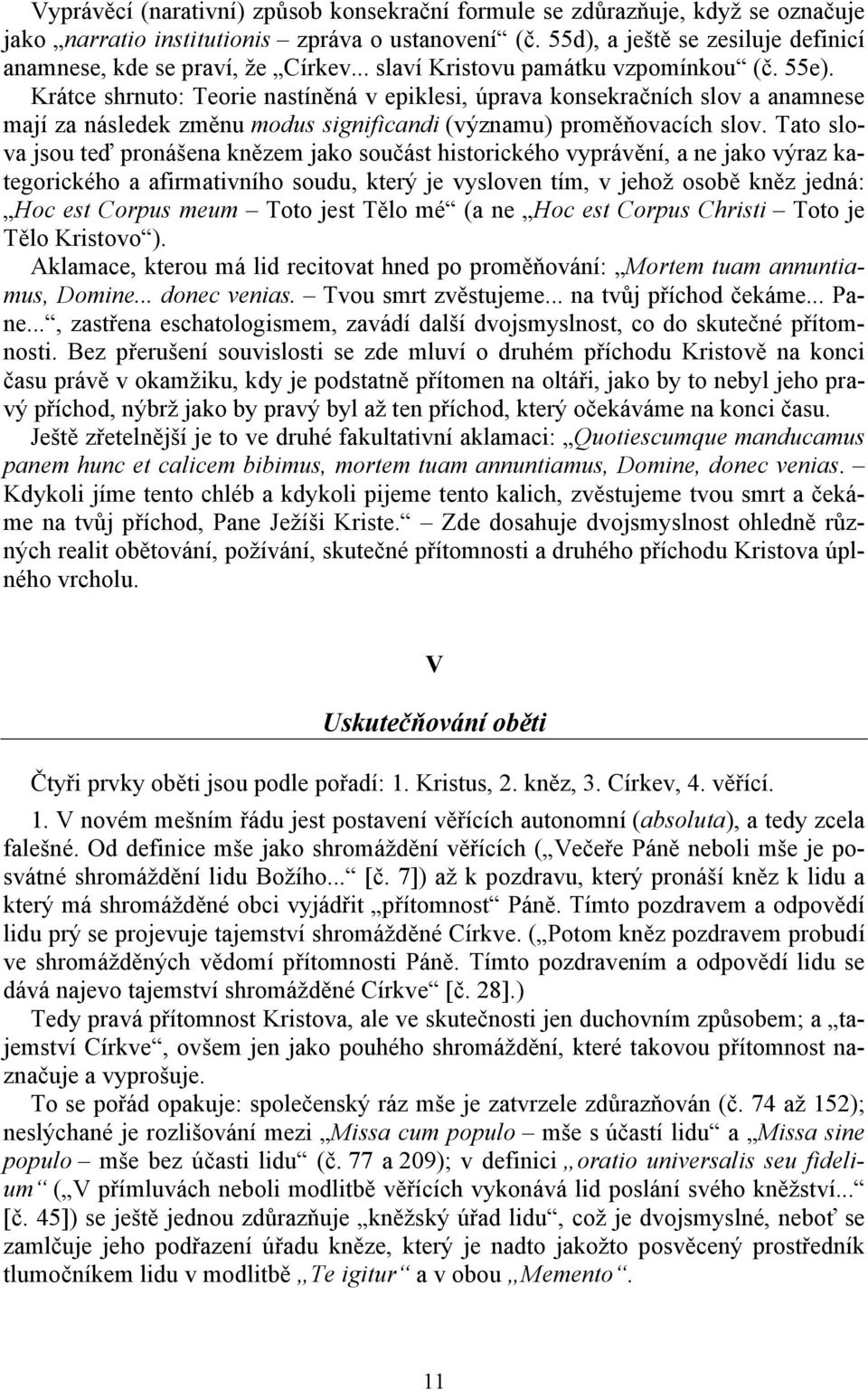 Krátce shrnuto: Teorie nastíněná v epiklesi, úprava konsekračních slov a anamnese mají za následek změnu modus significandi (významu) proměňovacích slov.