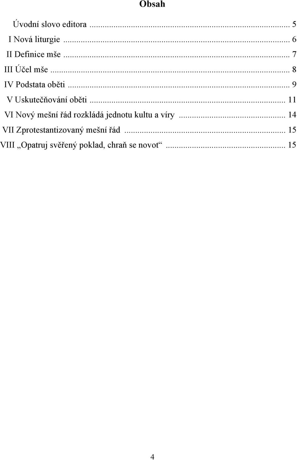 .. 11 VI Nový mešní řád rozkládá jednotu kultu a víry.