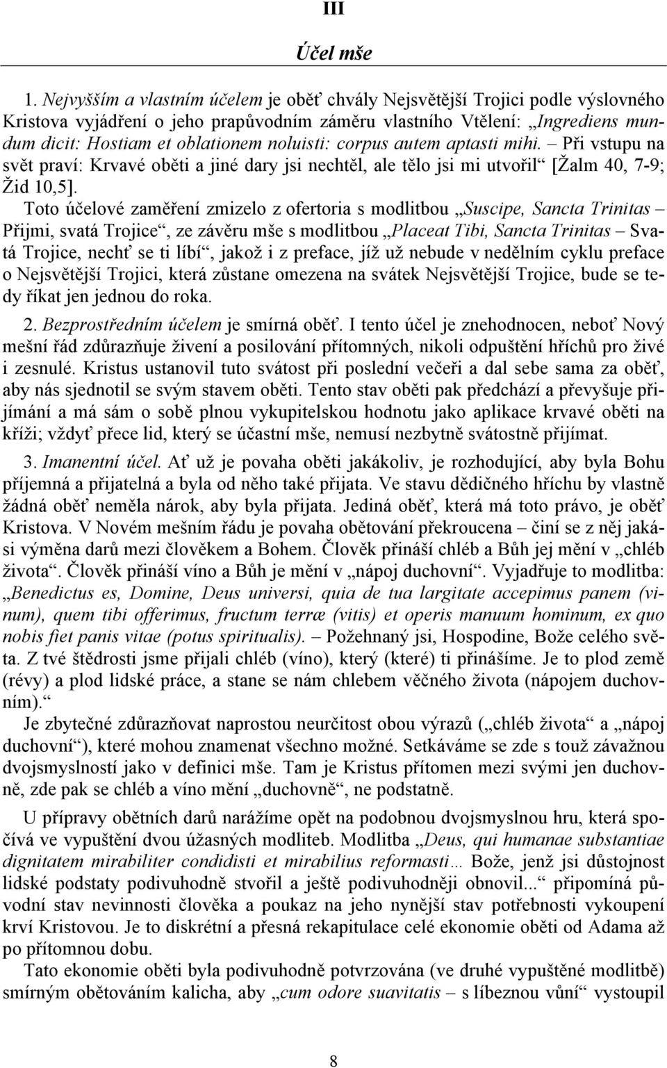 noluisti: corpus autem aptasti mihi. Při vstupu na svět praví: Krvavé oběti a jiné dary jsi nechtěl, ale tělo jsi mi utvořil [Žalm 40, 7-9; Žid 10,5].