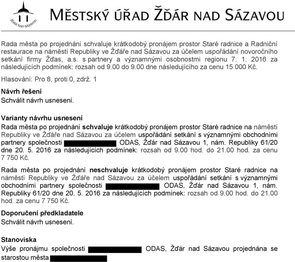 Varianty návrhu usnesení Rada města po projednání schvaluje krátkodobý pronájem prostor Staré radnice na náměstí Republiky ve Žďáře nad Sázavou za účelem uspořádání setkání s významnými obchodními