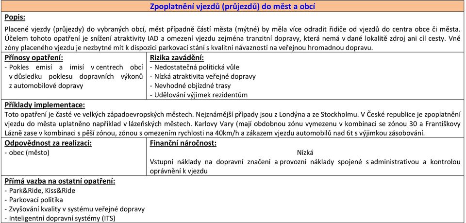 Vně zóny placeného vjezdu je nezbytné mít k dispozici parkovací stání s kvalitní návazností na veřejnou hromadnou dopravu.