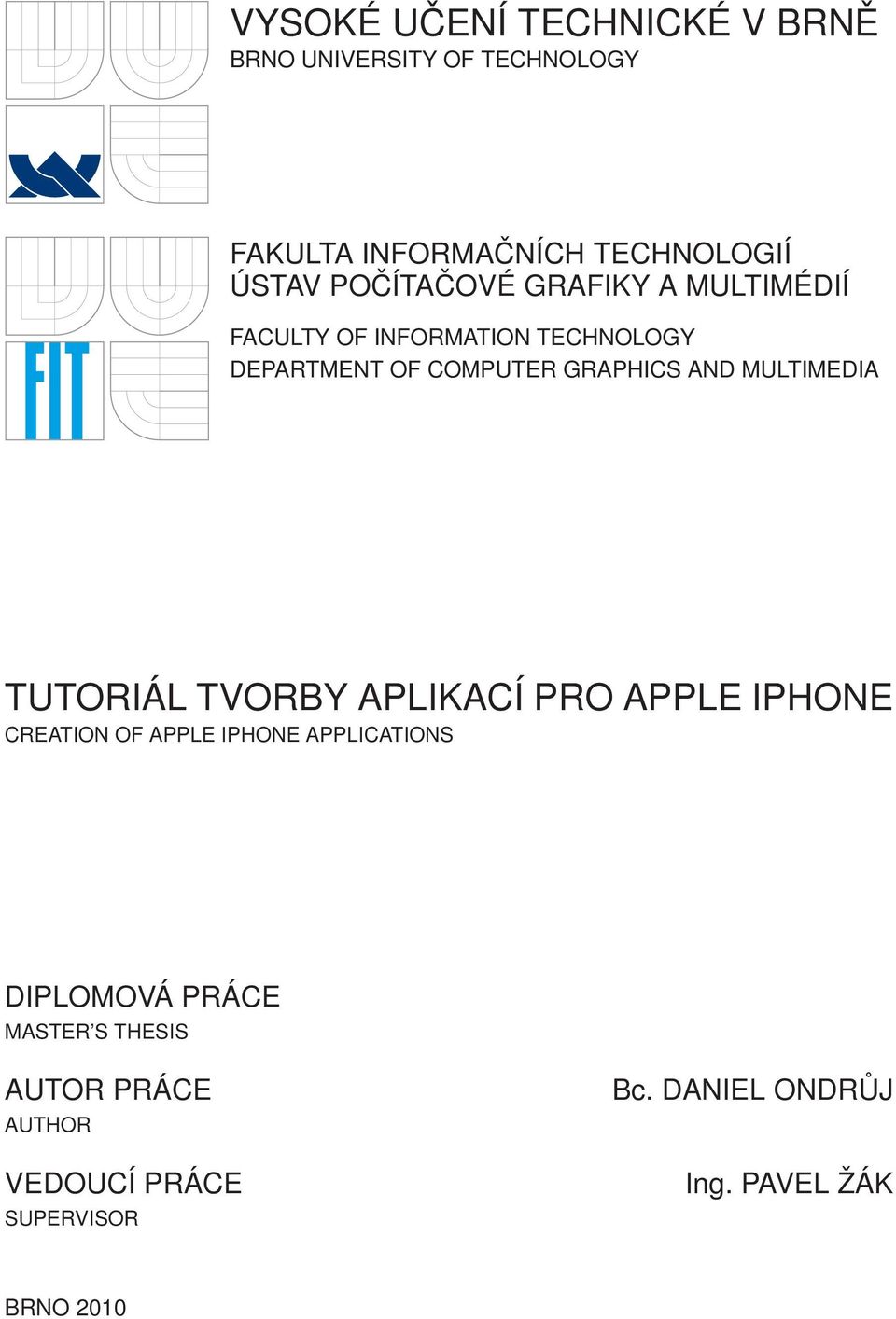 MULTIMEDIA TUTORIÁL TVORBY APLIKACÍ PRO APPLE IPHONE CREATION OF APPLE IPHONE APPLICATIONS DIPLOMOVÁ