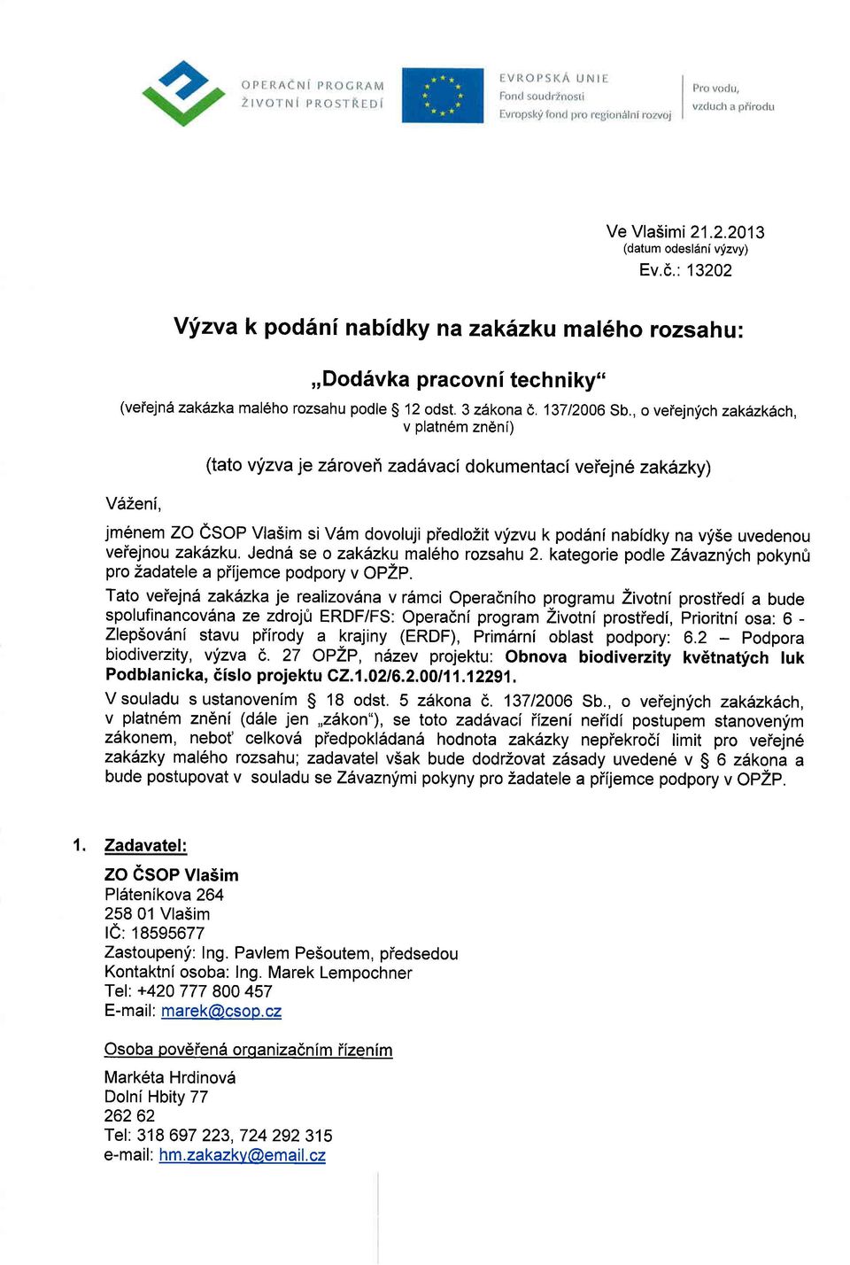 ch zak6zk6ch, v platn6m zndni) V62eni, (tato vlizva je zdrovei zadlvaci dokumentacf veiejn e zaklzky) jm6nem ZO CSOP Vla5im si V6m dovoluji piedlozit vyzvu k pod6ni nabidky na vy5e uvedenou veiejnou