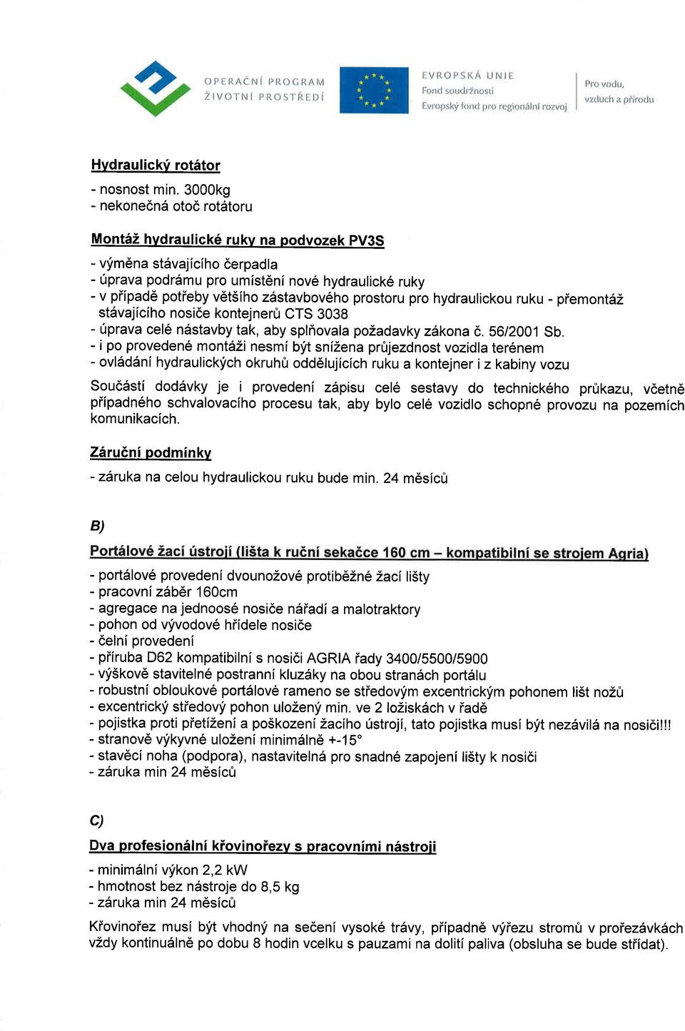 prostoru pro hydraulickou ruku - piemontsz st6vajiciho nosi6e kontejner0 CTS 3038 - fprava cel6 ndstavby tak, aby spliovala pozadavky zakona 6. s6/2001 sb.