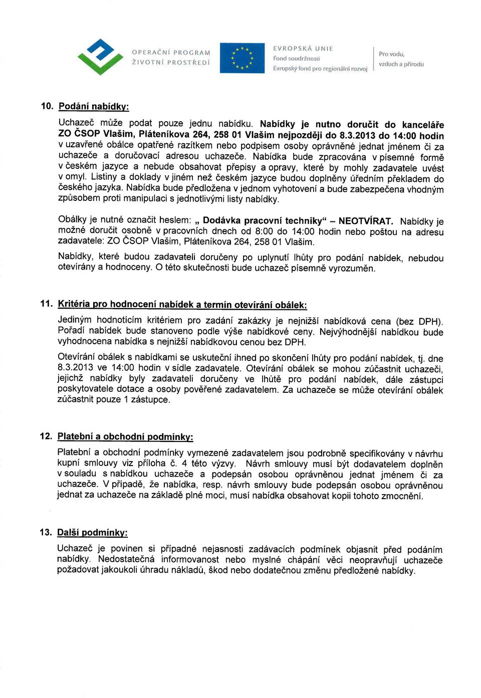 Nabidka bude zpracov6na v piiemn6 formd v 6esk6m jazyce a nebude obsahovat piepisy a opravy, ktere by mohly zadavatele uvdst v omyl.