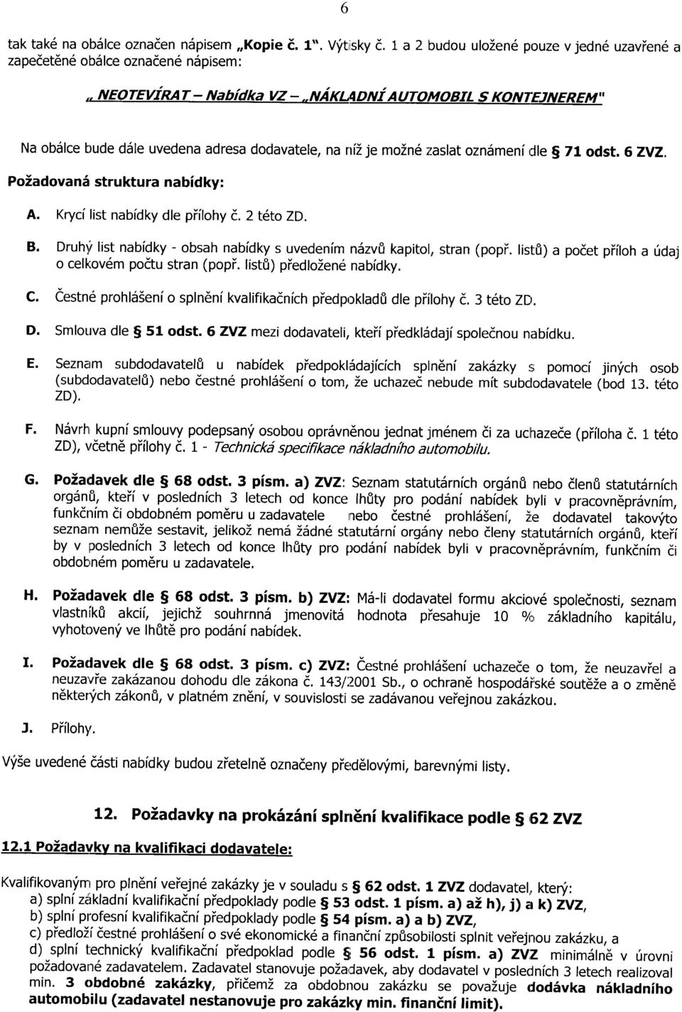 Poiadovan5 struktura nabidky: A. Kryci list nabidky dte piitohy d. 2 t6to ZD. B. Druhf list nabidky - obsah nabidky s uvedenim n5zv8 kapitol, stran (popi.