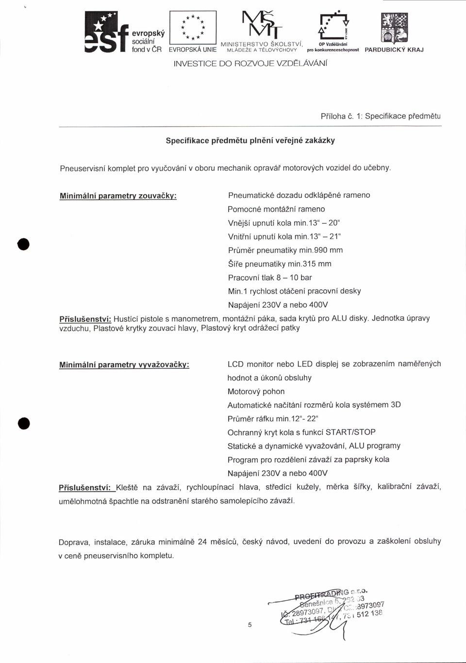 Minimilni parametrv zouvadkv: PneumatickE dozadu odkl6p6n6 rameno Pomocn6 mont6zni rameno Vn6j5iupnuti kola min.13" -20" Vnitini upnutikola min.13" -21" Pr0m6r pneumatiky min.