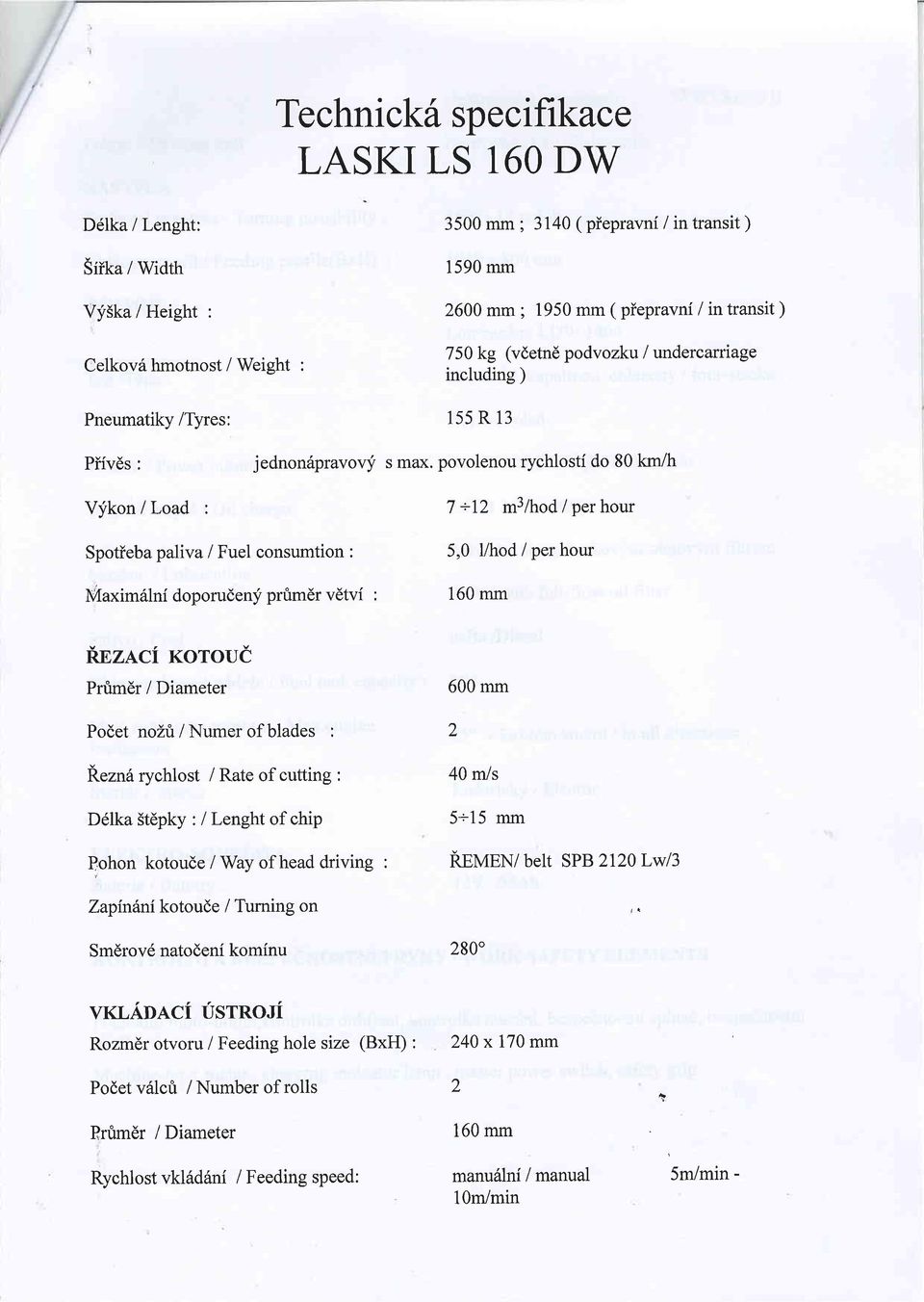 povolenou rychlosti do 80 km/h 7 +12 m3/hod / per hour Spotieba paliva i Fuel consumtion : Maxim6lni doporuden;i prtrmdr vdtvi : 5,0 l/hod / per hour 160 mm ft,nz.q.