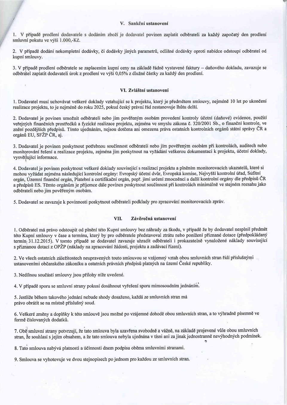 3, V piipadd prodleni odbdratele se zaplacenim kupni ceny na z6kladd i6dnd vystavend faktury - odbdrdtel zaplatit dodavateli urok z prodleni ve vf5i 0,05yo z dluind Edstlq za kazdf den prodleni,