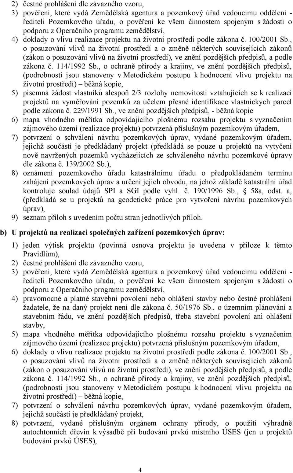 , o posuzování vlivů na životní prostředí a o změně některých souvisejících zákonů (zákon o posuzování vlivů na životní prostředí), ve znění pozdějších předpisů, a podle zákona č. 114/1992 Sb.