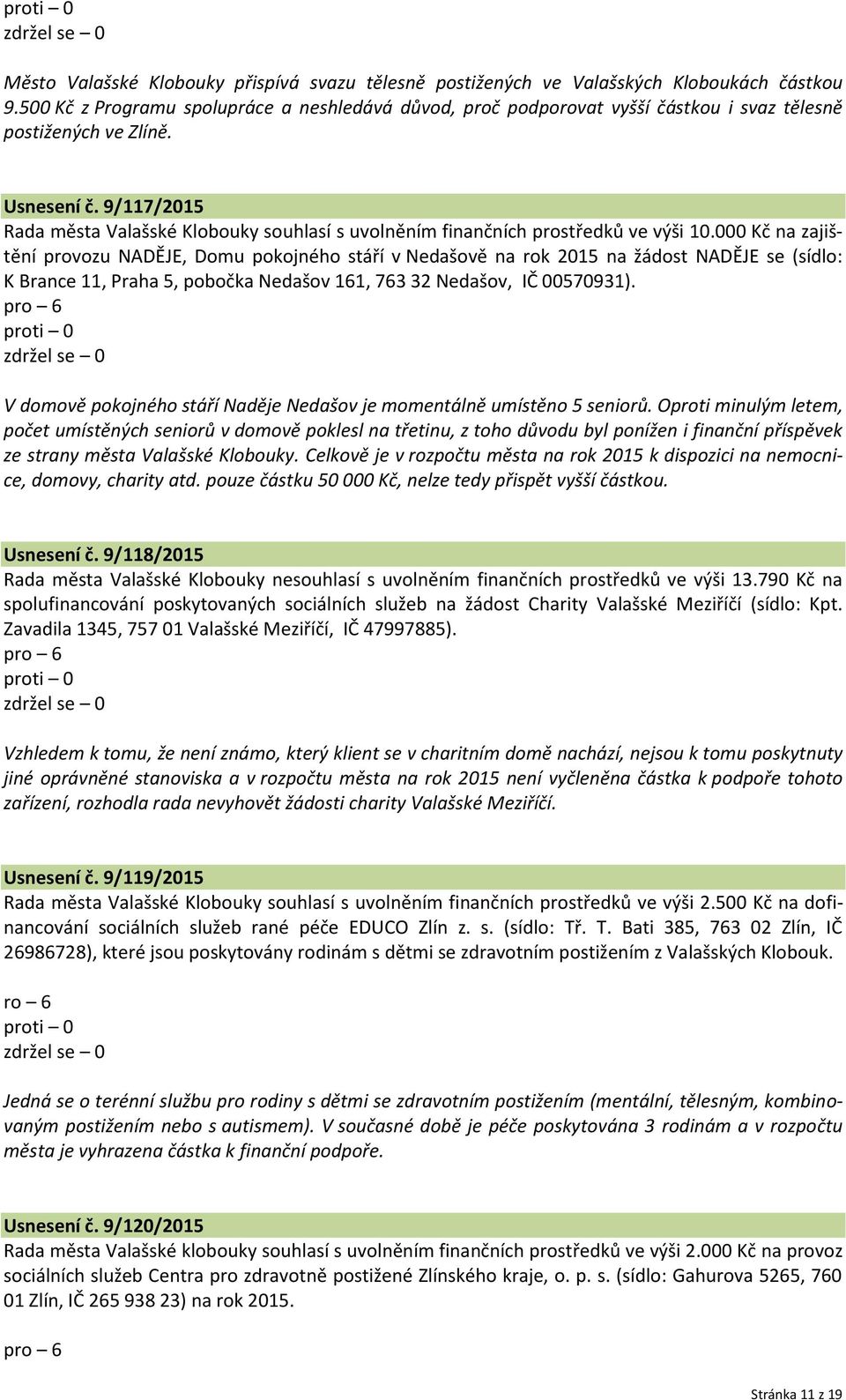 9/117/2015 Rada města Valašské Klobouky souhlasí s uvolněním finančních prostředků ve výši 10.