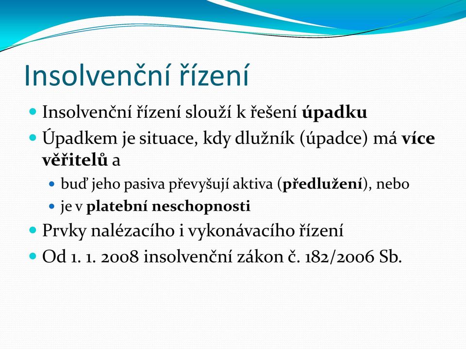 převyšují aktiva (předlužení), nebo je v platební neschopnosti Prvky