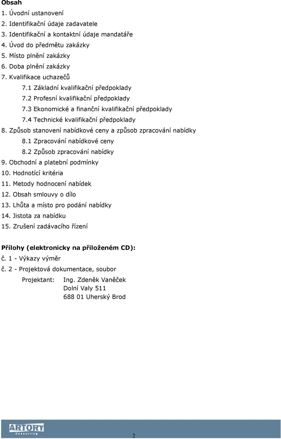 Způsob stanovení nabídkové ceny a způsob zpracování nabídky 8.1 Zpracování nabídkové ceny 8.2 Způsob zpracování nabídky 9. Obchodní a platební podmínky 10. Hodnotící kritéria 11.