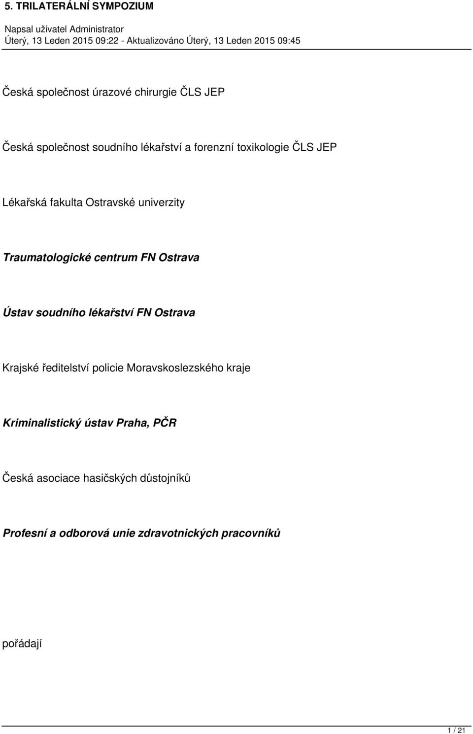 lékařství FN Ostrava Krajské ředitelství policie Moravskoslezského kraje Kriminalistický ústav Praha,