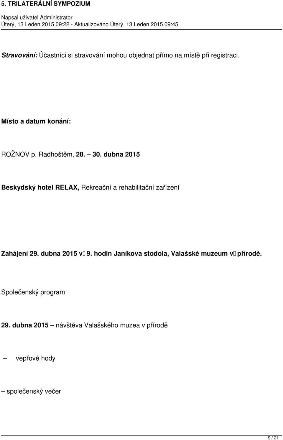 dubna 2015 Beskydský hotel RELAX, Rekreační a rehabilitační zařízení Zahájení 29. dubna 2015 v 9.