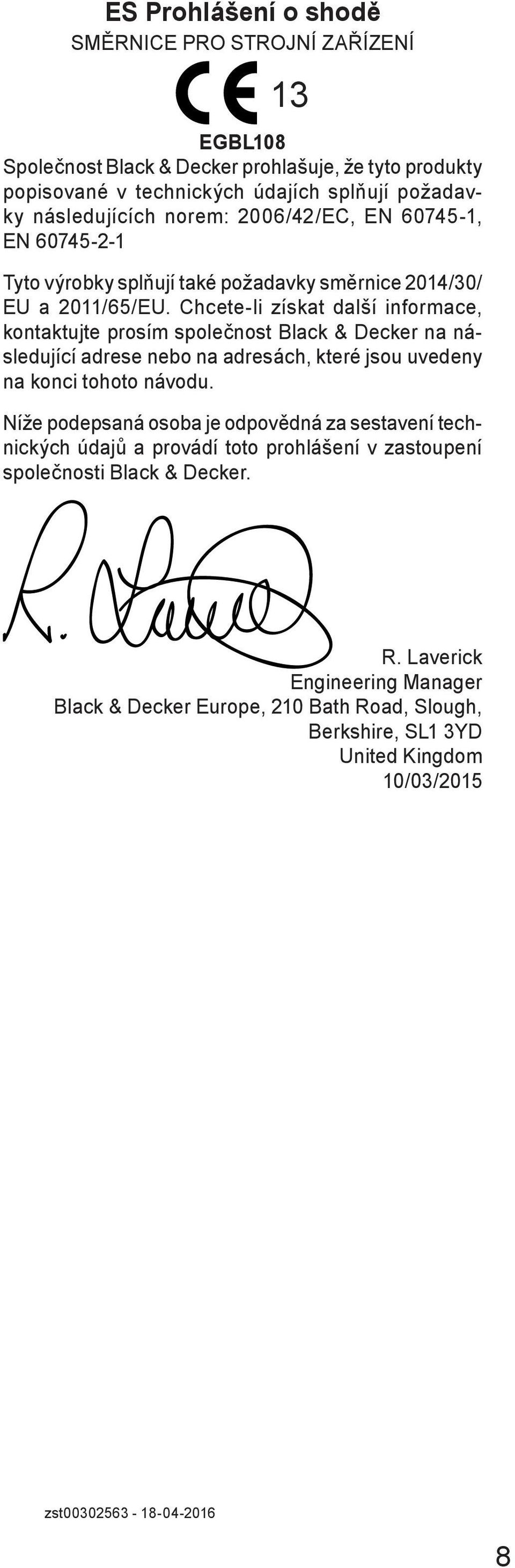 Chcete-li získat další informace, kontaktujte prosím společnost Black & Decker na následující adrese nebo na adresách, které jsou uvedeny na konci tohoto návodu.