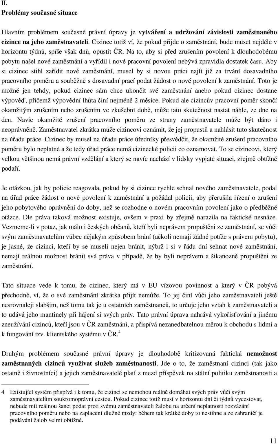 Na to, aby si před zrušením povolení k dlouhodobému pobytu našel nové zaměstnání a vyřídil i nové pracovní povolení nebývá zpravidla dostatek času.