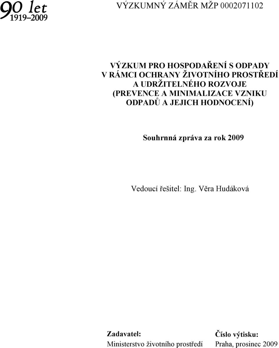 ODPADŮ A JEJICH HODNOCENÍ) Souhrnná zpráva za rok 2009 Vedoucí řešitel: Ing.