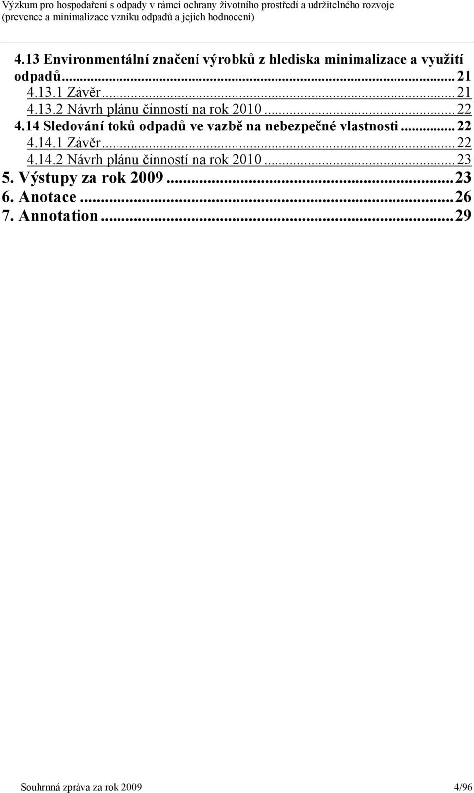 14 Sledování toků odpadů ve vazbě na nebezpečné vlastnosti...22 4.14.1 Závěr...22 4.14.2 Návrh plánu činností na rok 2010.