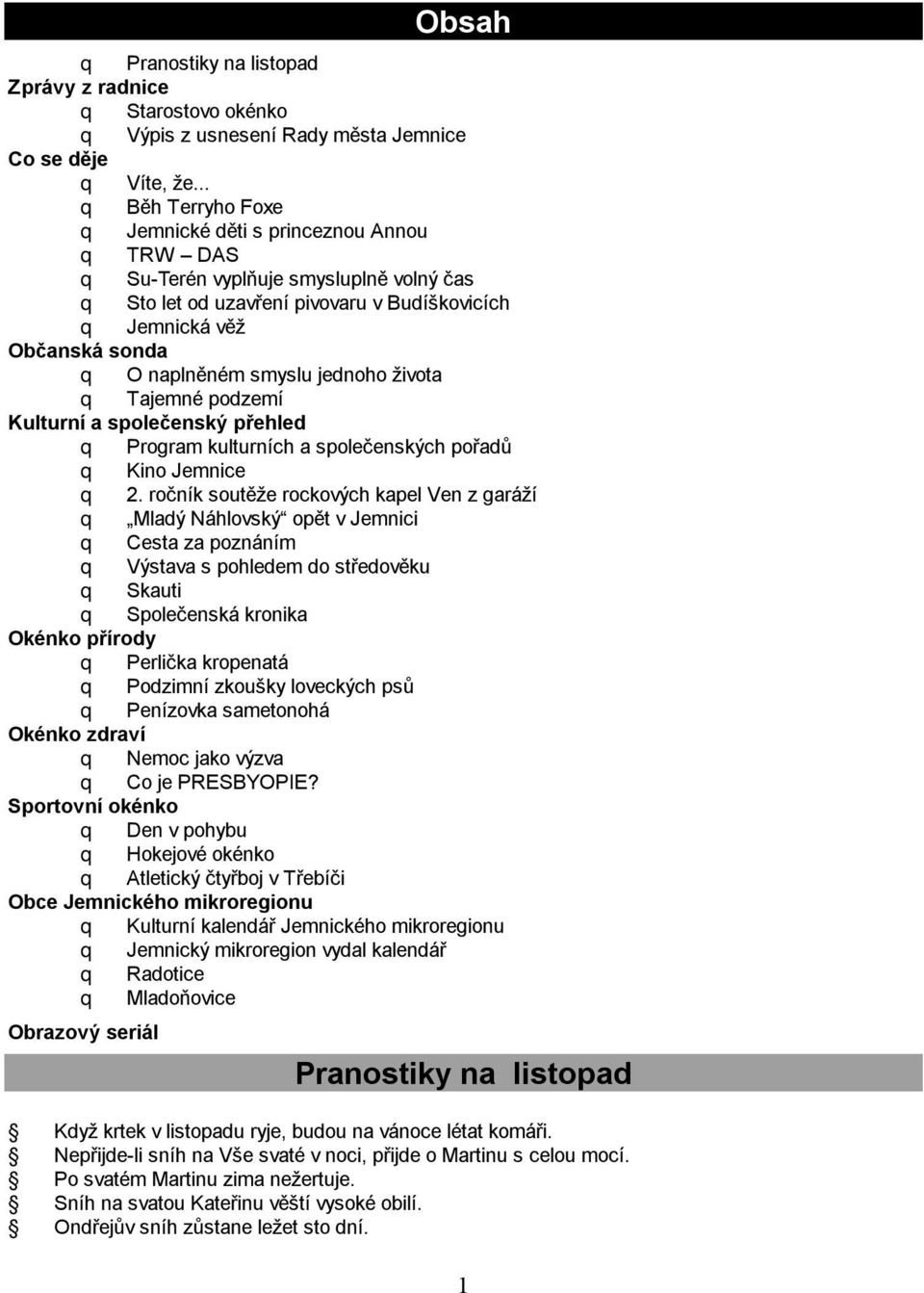 smyslu jednoho života q Tajemné podzemí Kulturní a společenský přehled q Program kulturních a společenských pořadů q Kino Jemnice q 2.