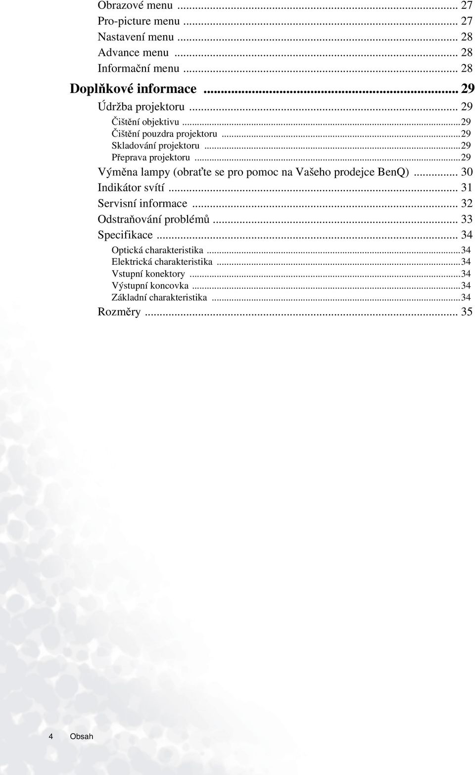 ..29 Výměna lampy (obraťte se pro pomoc na Vašeho prodejce BenQ)... 30 Indikátor svítí... 31 Servisní informace... 32 Odstraňování problémů.