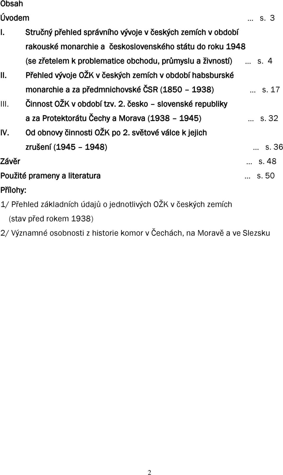 4 II. Přehled vývoje OŢK v českých zemích v období habsburské monarchie a za předmnichovské ČSR (1850 1938) s. 17 III. Činnost OŢK v období tzv. 2.