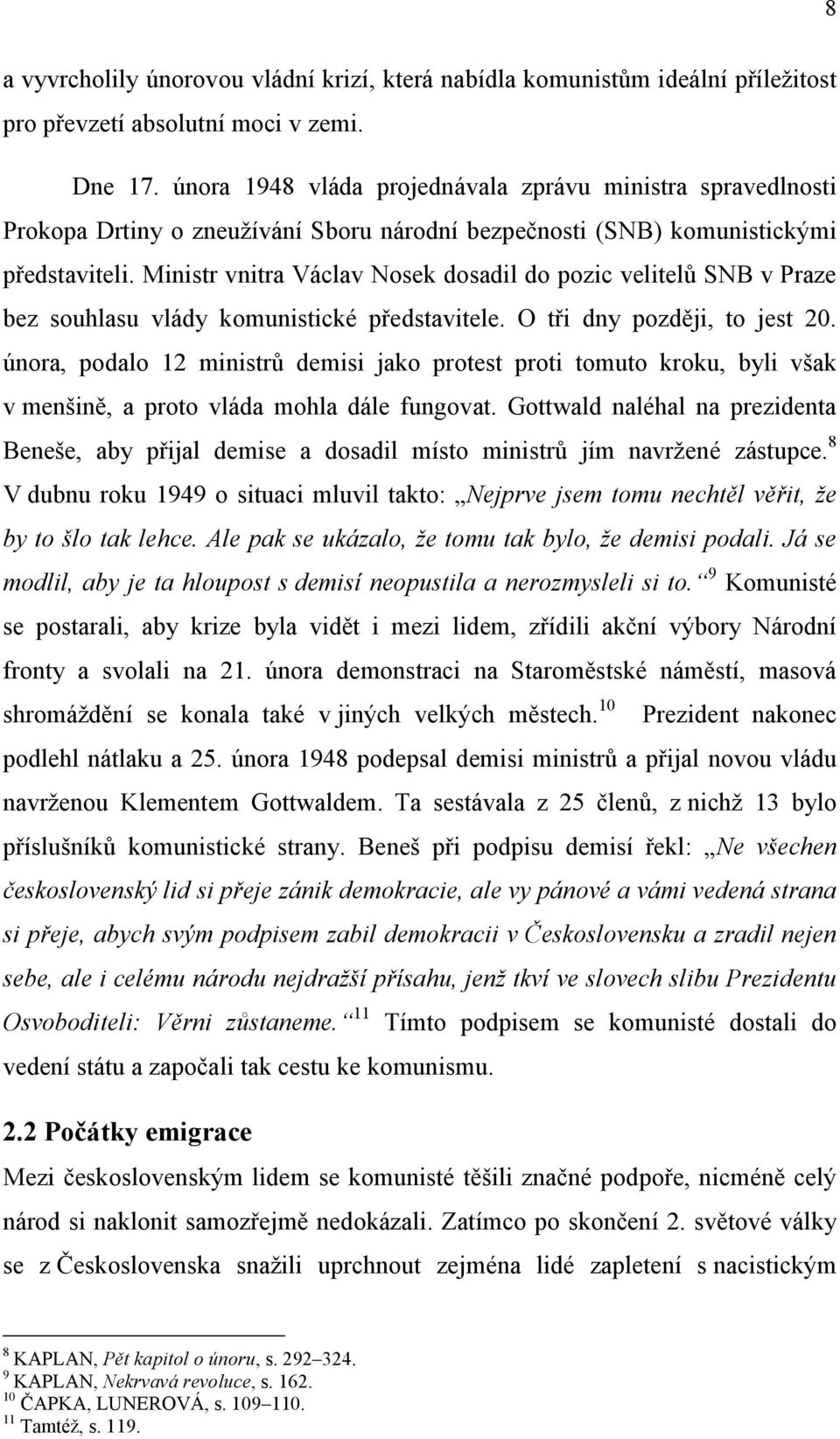 Ministr vnitra Václav Nosek dosadil do pozic velitelů SNB v Praze bez souhlasu vlády komunistické představitele. O tři dny později, to jest 20.