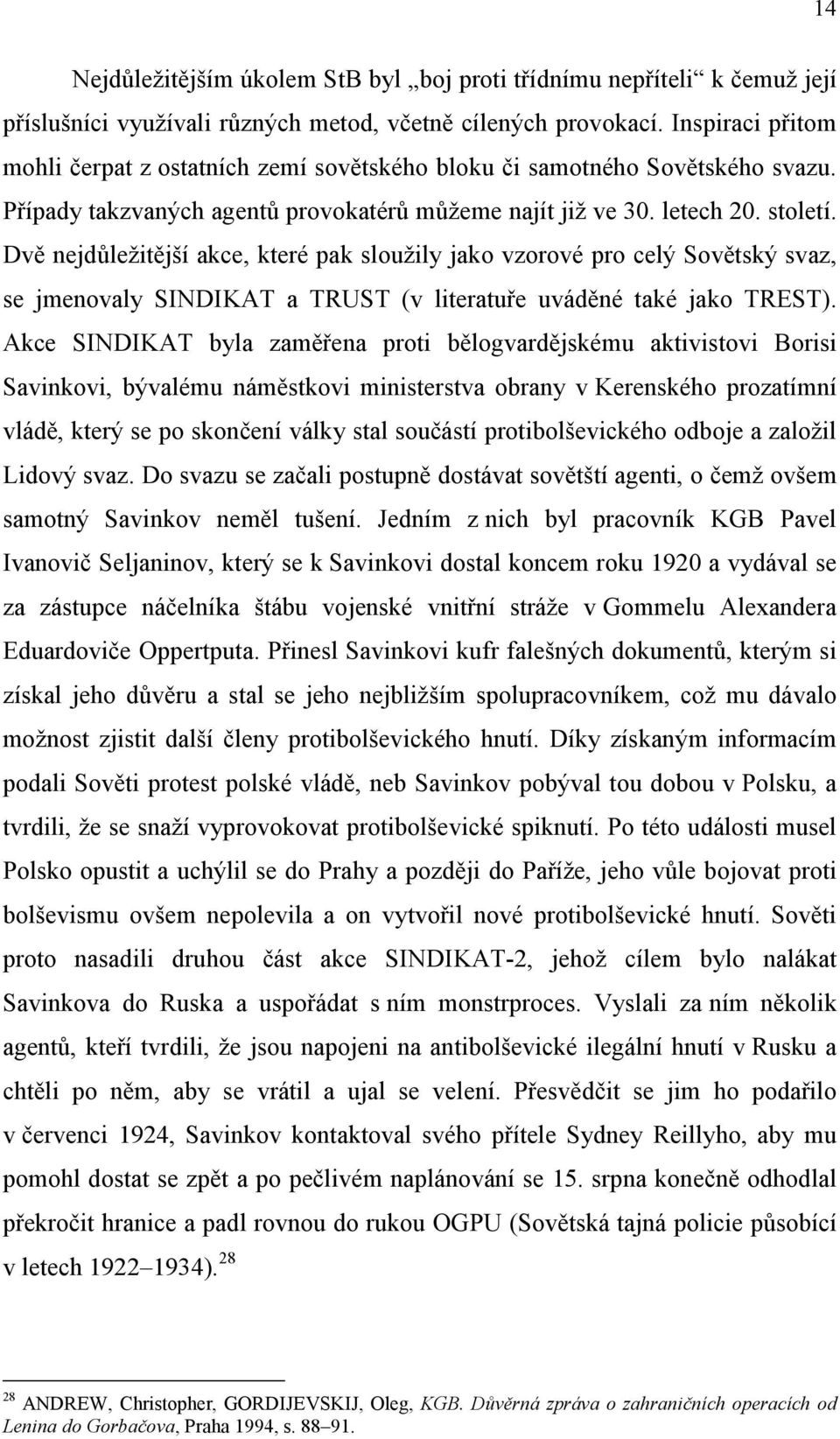 Dvě nejdůležitější akce, které pak sloužily jako vzorové pro celý Sovětský svaz, se jmenovaly SINDIKAT a TRUST (v literatuře uváděné také jako TREST).