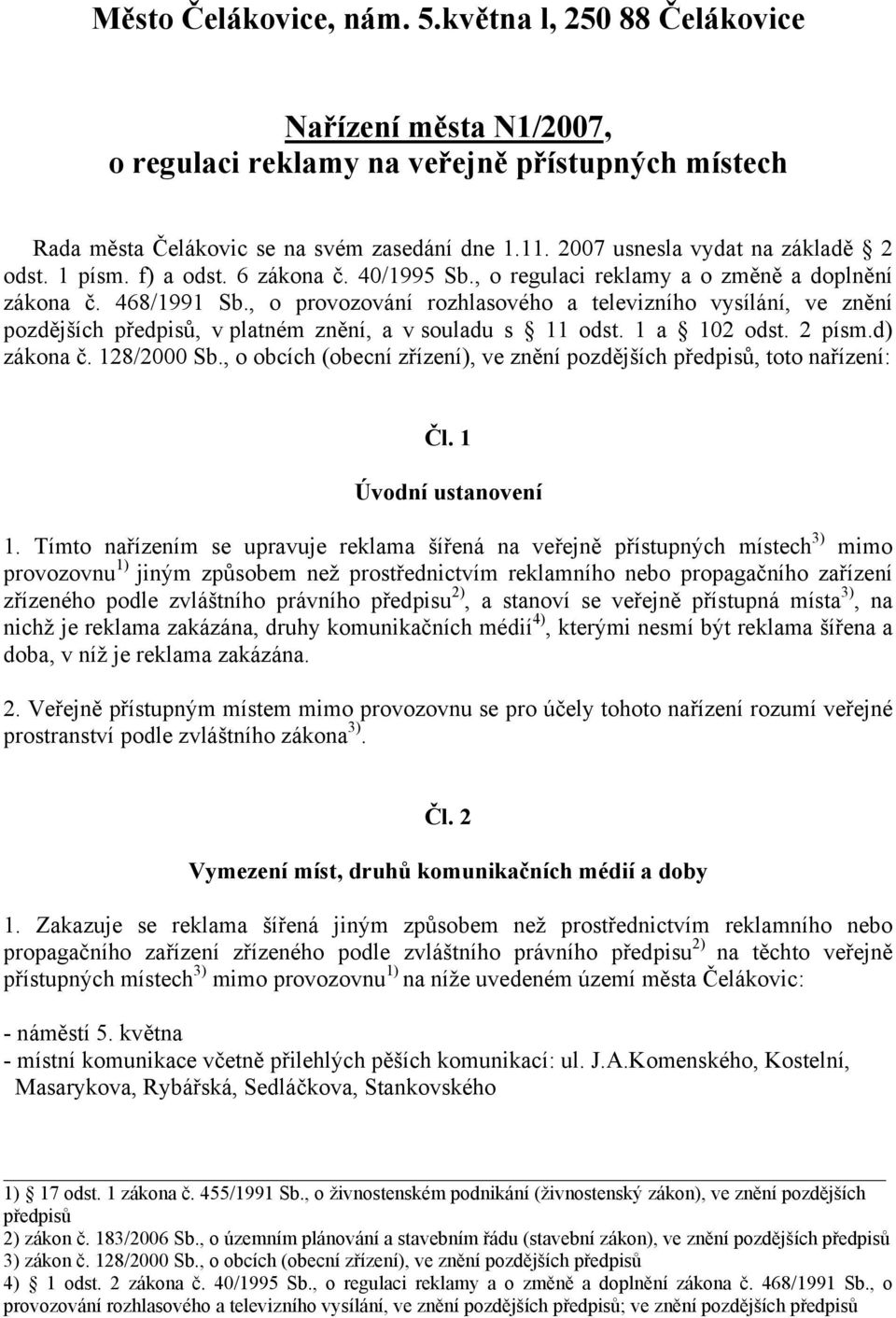 , o provozování rozhlasového a televizního vysílání, ve znění pozdějších předpisů, v platném znění, a v souladu s 11 odst. 1 a 102 odst. 2 písm.d) zákona č. 128/2000 Sb.