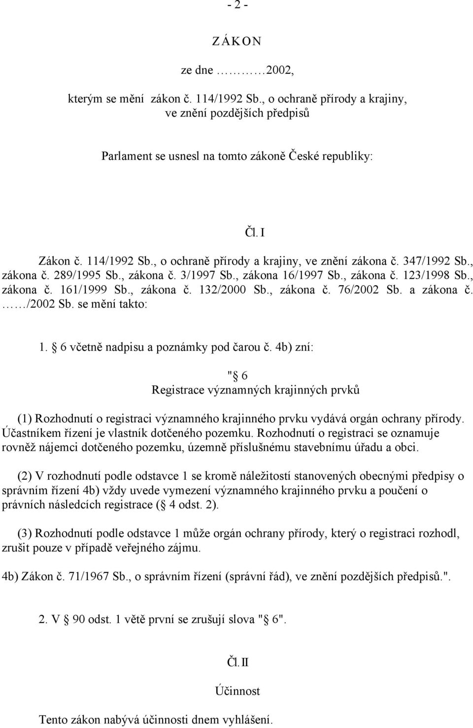 se mění takto: Čl. I 1. 6 včetně nadpisu a poznámky pod čarou č.