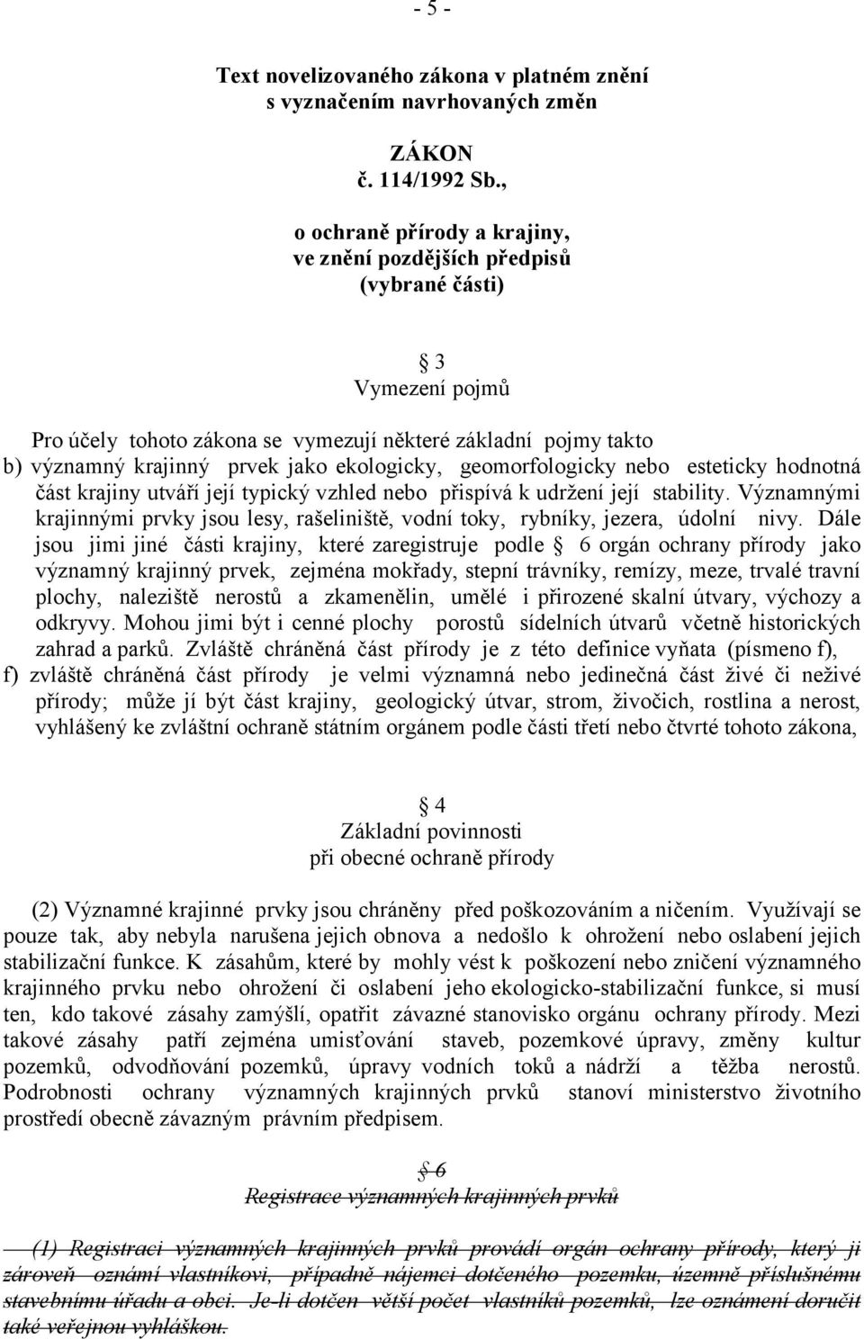 ekologicky, geomorfologicky nebo esteticky hodnotná část krajiny utváří její typický vzhled nebo přispívá k udržení její stability.