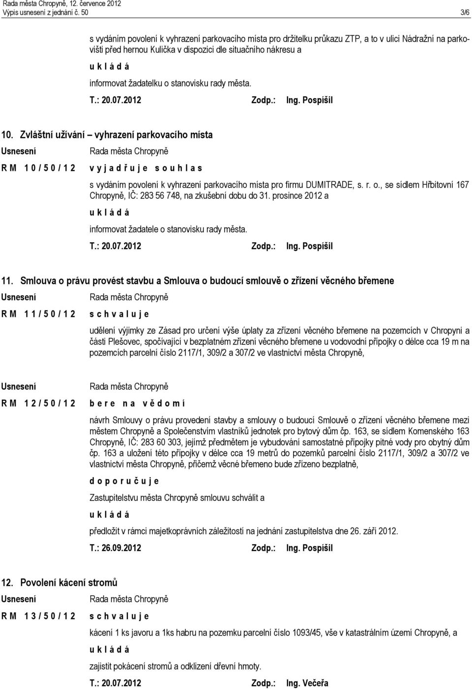 stanovisku rady města. T.: 20.07.2012 Zodp.: Ing. Pospíšil 10.