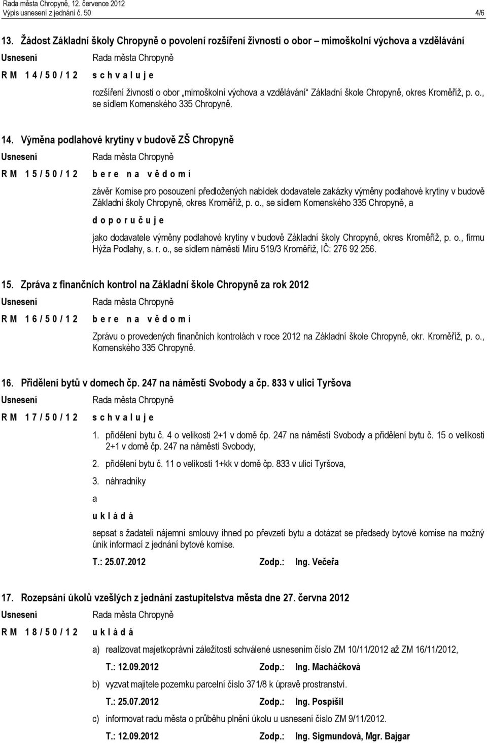 Chropyně, okres Kroměříž, p. o., se sídlem Komenského 335 Chropyně. 14.