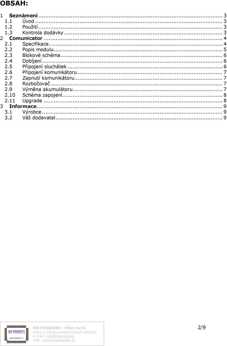 .. 7 2.7 Zapnutí komunikátoru... 7 2.8 Rozbočovač... 7 2.9 Výměna akumulátoru... 7 2.10 Schéma zapojení... 8 2.