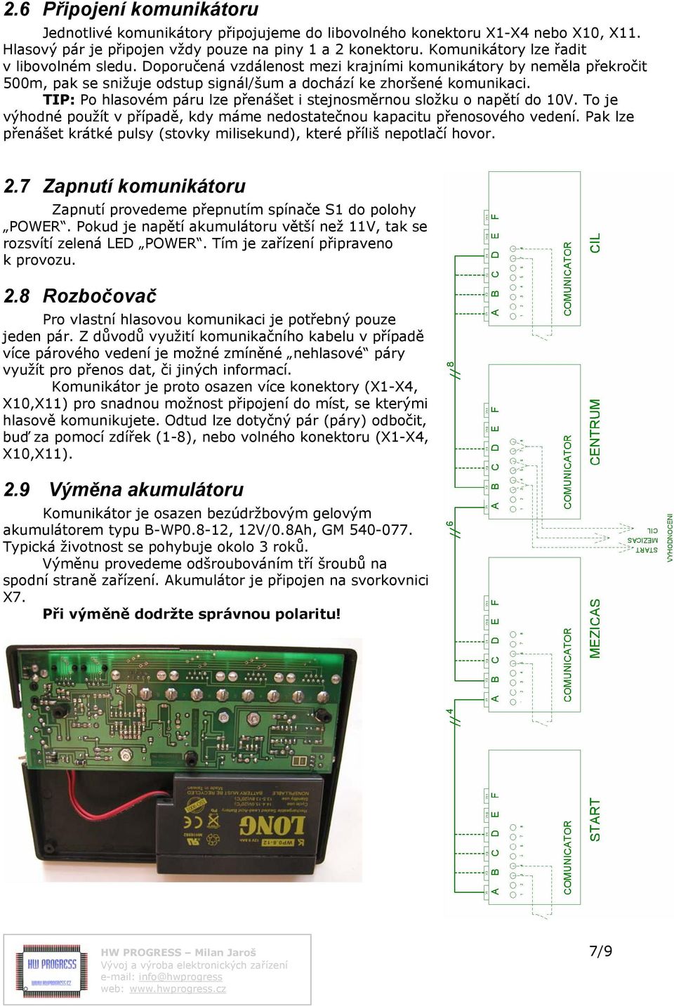 TIP: Po hlasovém páru lze přenášet i stejnosměrnou složku o napětí do 10V. To je výhodné použít v případě, kdy máme nedostatečnou kapacitu přenosového vedení.