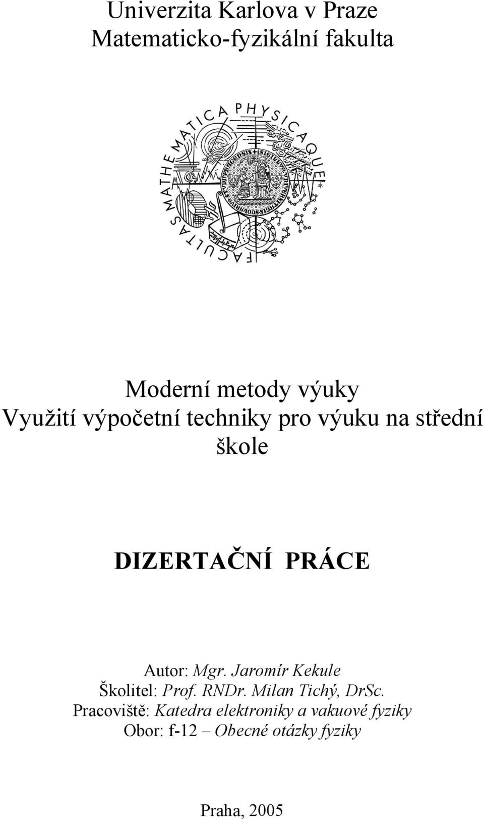 Mgr. Jaromír Kekule Školitel: Prof. RNDr. Milan Tichý, DrSc.