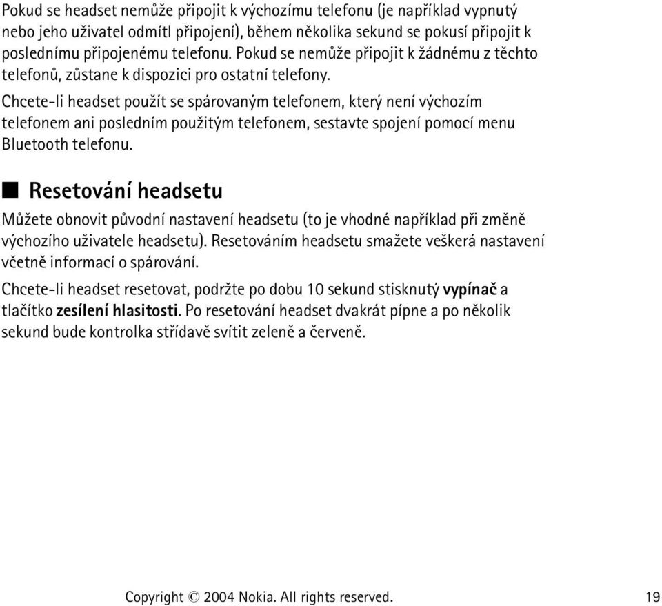 Chcete-li headset pou¾ít se spárovaným telefonem, který není výchozím telefonem ani posledním pou¾itým telefonem, sestavte spojení pomocí menu Bluetooth telefonu.