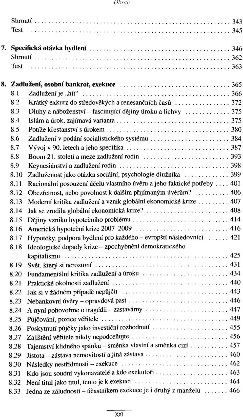 6 Zadluzeni v podani socialistickeho systemu 384 8.7 Vyvoj v 90. letech a jeho specifika 387 8.8 Boom 21. stoleti a meze zadluzeni rodin 393 8.9 Keynesianstvf a zadluzeni rodin 398 8.