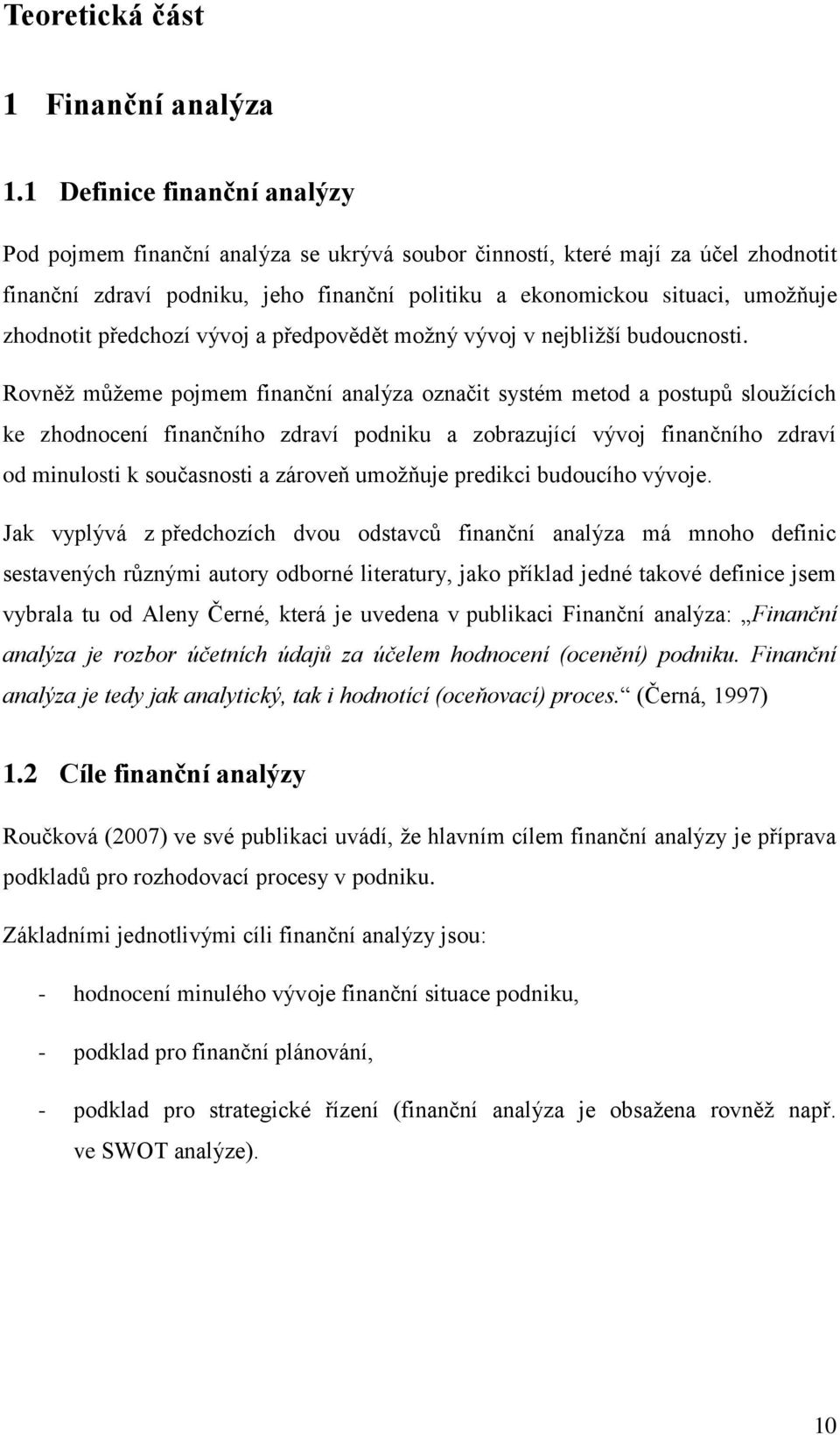 zhodnotit předchozí vývoj a předpovědět možný vývoj v nejbližší budoucnosti.