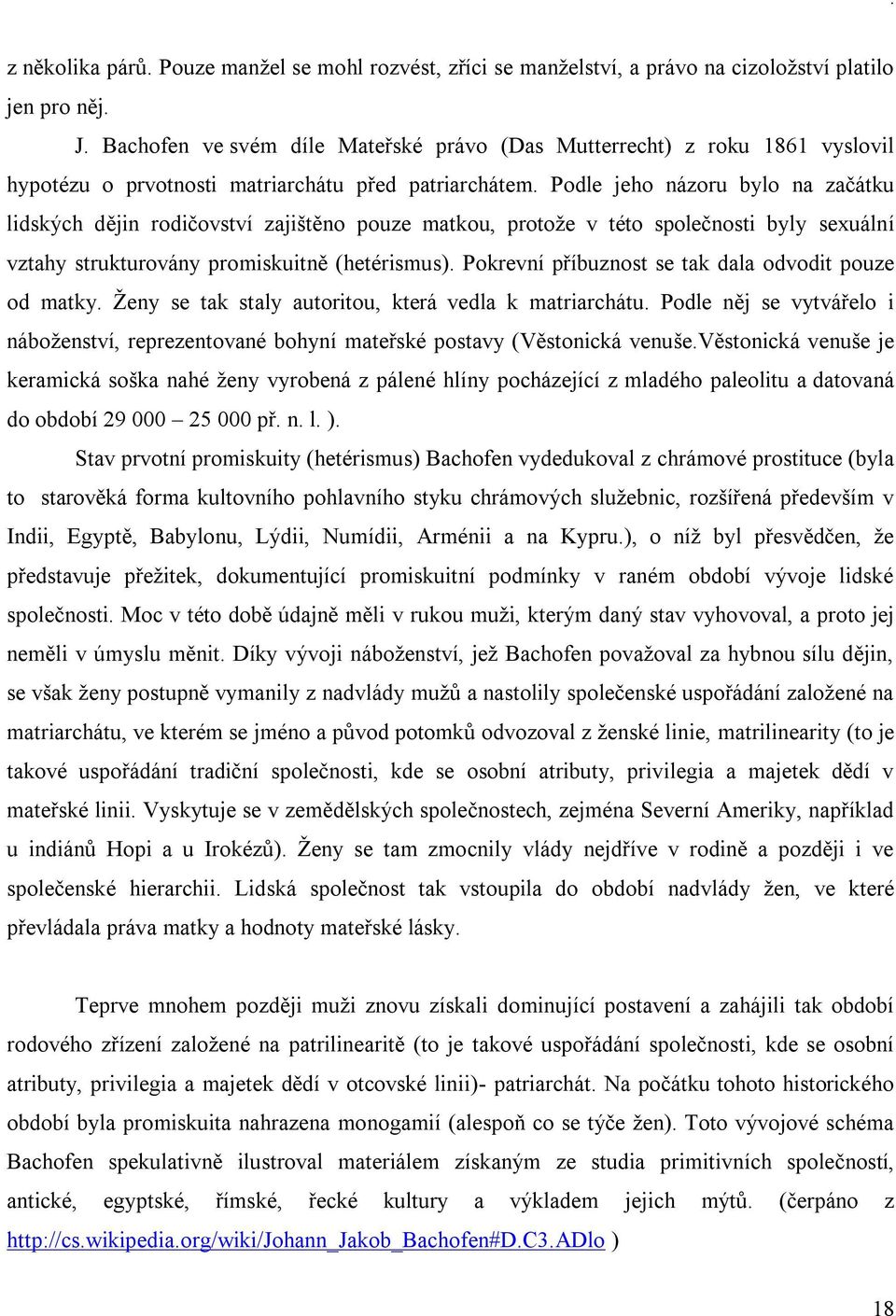 Podle jeho názoru bylo na začátku lidských dějin rodičovství zajištěno pouze matkou, protože v této společnosti byly sexuální vztahy strukturovány promiskuitně (hetérismus).