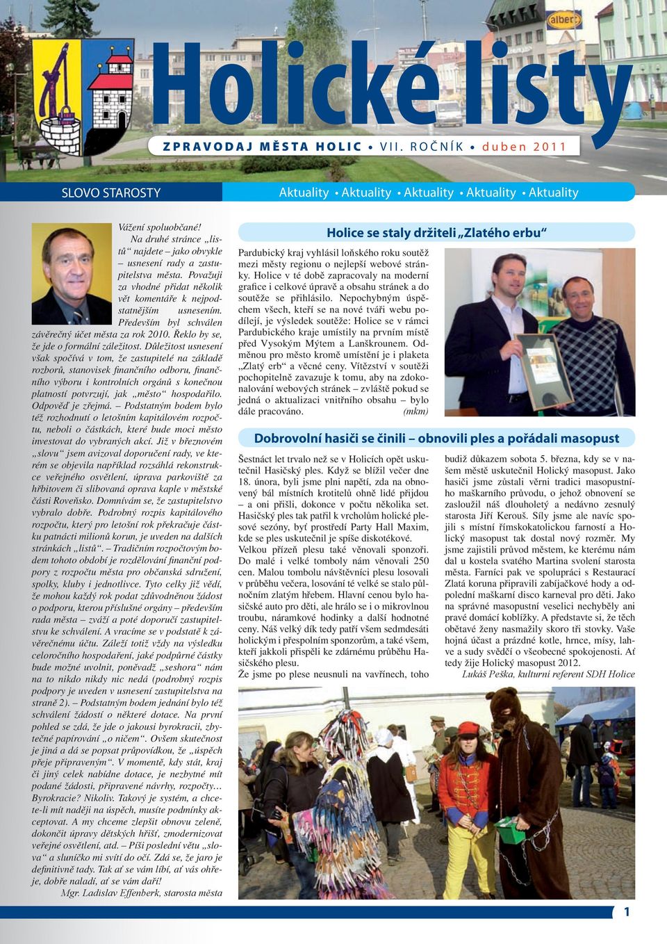 Především byl schválen závěrečný účet města za rok 2010. Řeklo by se, že jde o formální záležitost.
