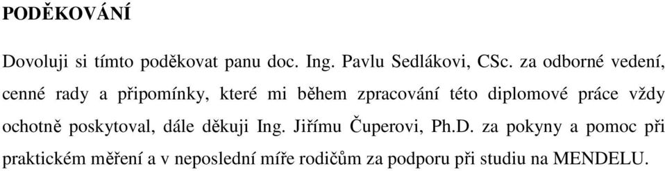 diplomové práce vždy ochotně poskytoval, dále děkuji Ing. Jiřímu Čuperovi, Ph.D.