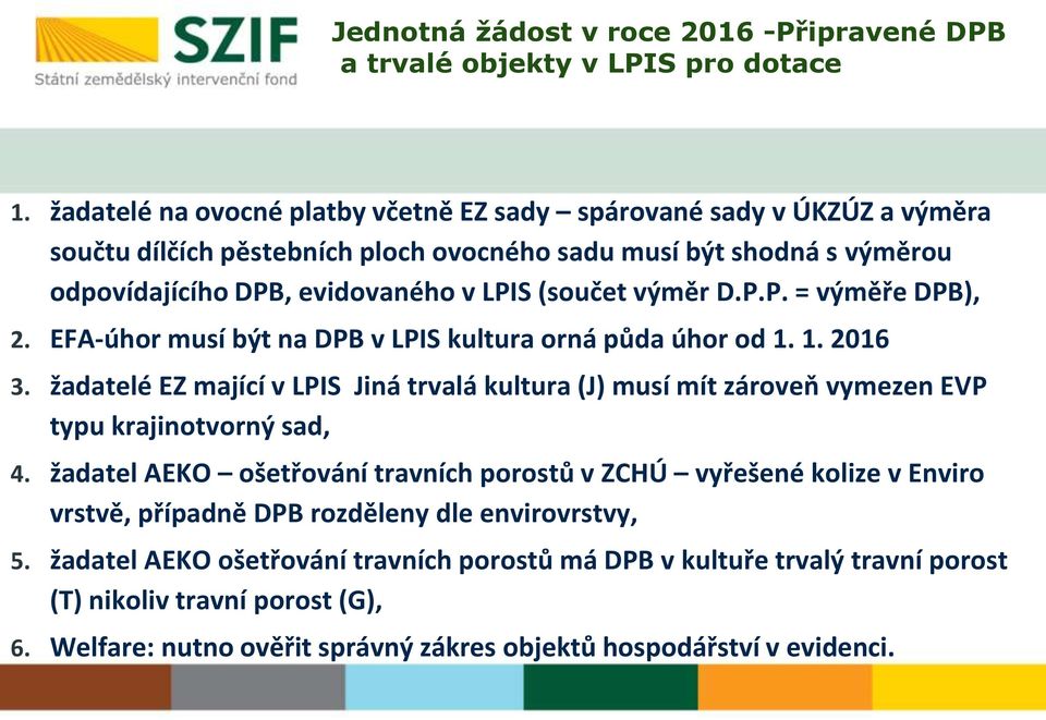 D.P.P. = výměře DPB), 2. EFA-úhor musí být na DPB v LPIS kultura orná půda úhor od 1. 1. 2016 3.